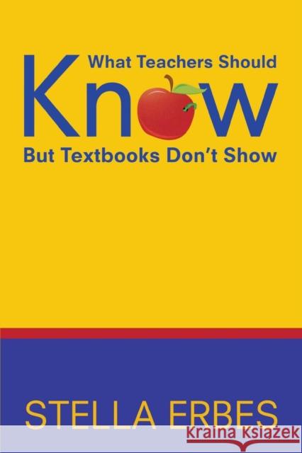 What Teachers Should Know But Textbooks Don′t Show Erbes, Stella 9781412950688