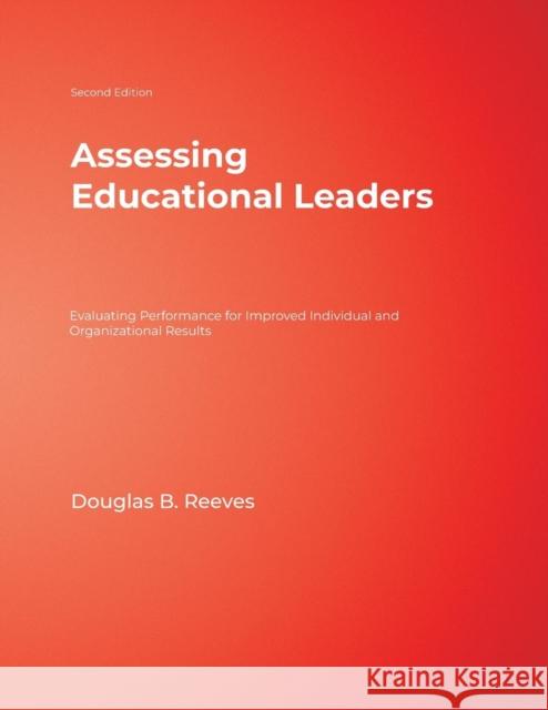 Assessing Educational Leaders: Evaluating Performance for Improved Individual and Organizational Results Reeves, Douglas B. 9781412951180