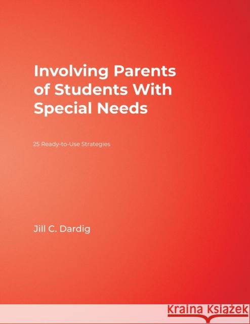 Involving Parents of Students with Special Needs: 25 Ready-To-Use Strategies Dardig, Jill C. 9781412951203