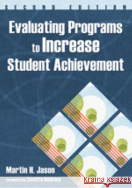 Evaluating Programs to Increase Student Achievement Martin H. Jason 9781412951258