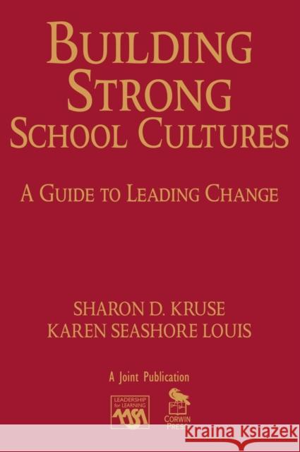 Building Strong School Cultures: A Guide to Leading Change Kruse, Sharon 9781412951814 Corwin Press