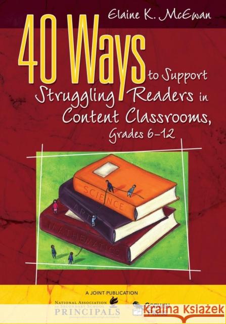 40 Ways to Support Struggling Readers in Content Classrooms, Grades 6-12 Elaine K. McEwan 9781412952064