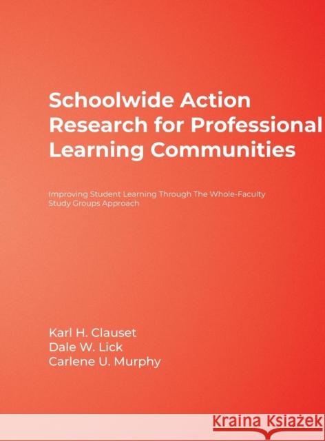 Schoolwide Action Research for Professional Learning Communities: Improving Student Learning Through The Whole-Faculty Study Groups Approach Clauset, Karl H. 9781412952071 Corwin Press