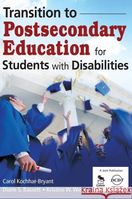 Transition to Postsecondary Education for Students With Disabilities Carol A. Kochhar-Bryant Diane S. Bassett Kristine Wiest Webb 9781412952781