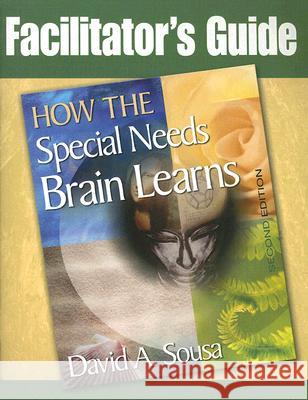 How the Special Needs Brain Learns Facilitator's Guide David A. Sousa 9781412952873