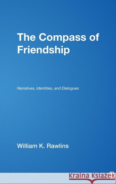 The Compass of Friendship: Narratives, Identities, and Dialogues Rawlins, William K. 9781412952965 Sage Publications (CA)