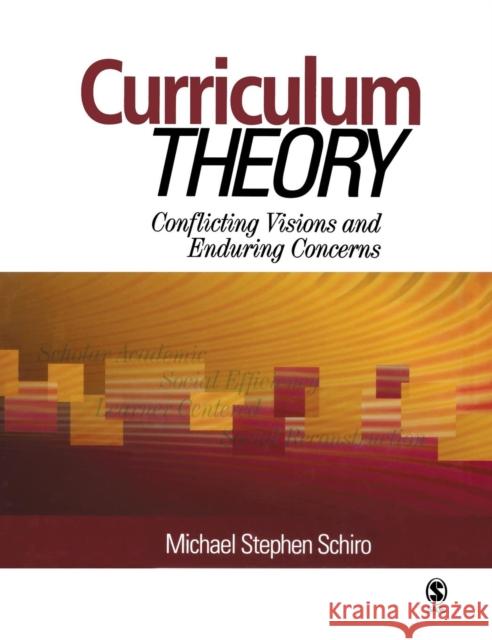 Curriculum Theory: Conflicting Visions and Enduring Concerns Schiro, Michael Stephen 9781412953153 Sage Publications