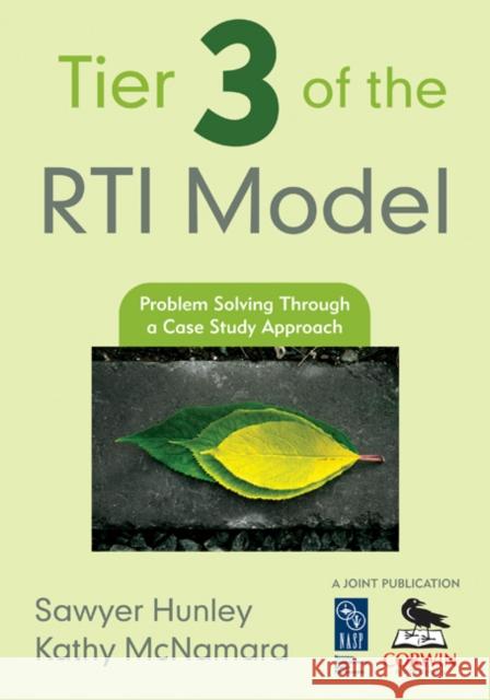 Tier 3 of the RTI Model: Problem Solving Through a Case Study Approach Hunley, Sawyer 9781412953313