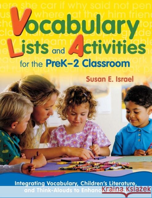 Vocabulary Lists and Activities for the PreK-2 Classroom: Integrating Vocabulary, Children's Literature, and Think-Alouds to Enhance Literacy Israel, Susan E. 9781412953511 SAGE PUBLICATIONS INC