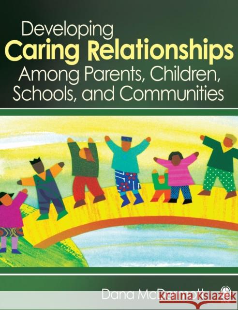 Developing Caring Relationships Among Parents, Children, Schools, and Communities Dana R. McDermott 9781412954082 Sage Publications