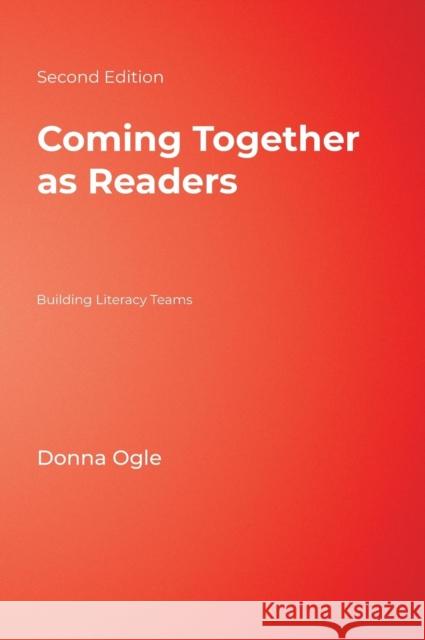 Coming Together as Readers: Building Literacy Teams Ogle, Donna M. 9781412954198