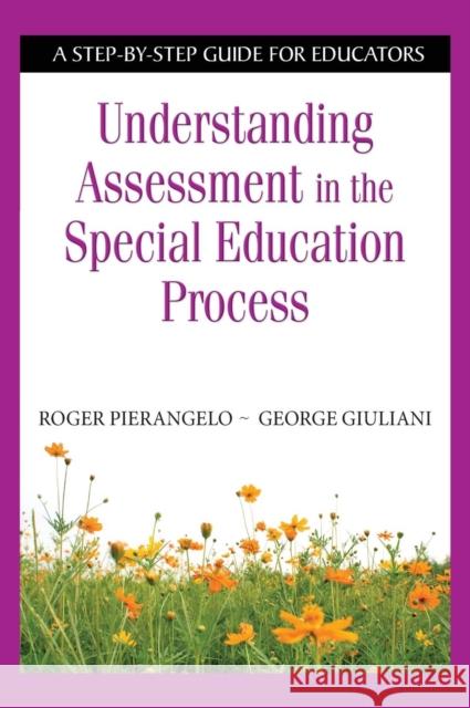Understanding Assessment in the Special Education Process: A Step-by-Step Guide for Educators Pierangelo, Roger 9781412954242 Corwin Press