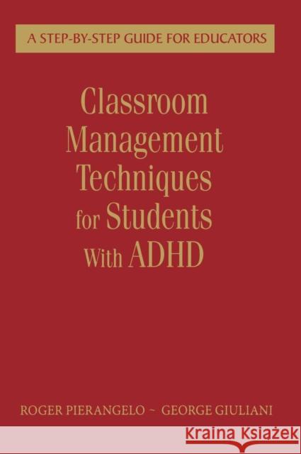 Classroom Management Techniques for Students With ADHD: A Step-by-Step Guide for Educators Pierangelo, Roger 9781412954273 Corwin Press
