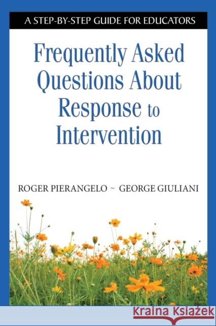 Frequently Asked Questions about Response to Intervention: A Step-By-Step Guide for Educators Pierangelo, Roger 9781412954280 Corwin Press