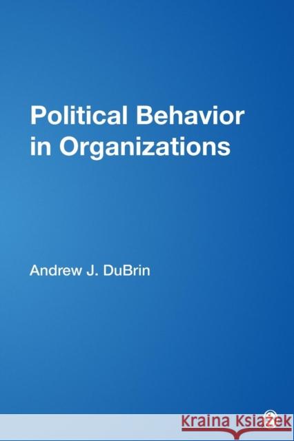 Political Behavior in Organizations Andrew J. Dubrin 9781412954617 SAGE PUBLICATIONS INC