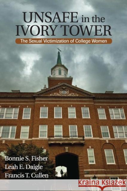 Unsafe in the Ivory Tower: The Sexual Victimization of College Women Fisher 9781412954761