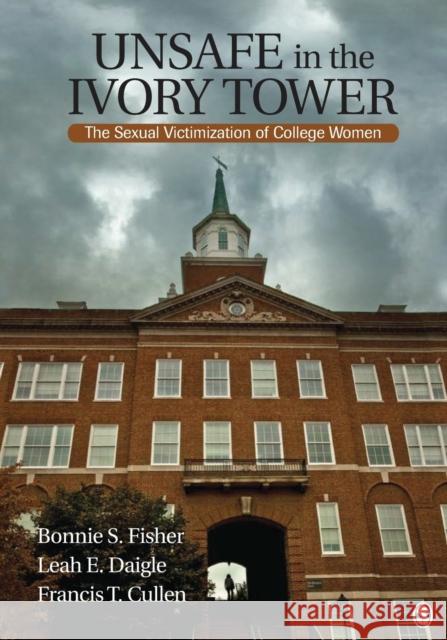 Unsafe in the Ivory Tower: The Sexual Victimization of College Women Fisher 9781412954778