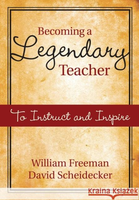 Becoming a Legendary Teacher: To Instruct and Inspire Freeman, William B. 9781412954815