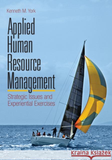 Applied Human Resource Management: Strategic Issues and Experiential Exercises York, Kenneth M. 9781412954921 Sage Publications (CA)