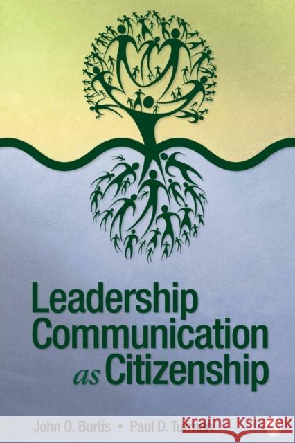 Leadership Communication as Citizenship: Give Direction to Your Team, Organization, or Community as a Doer, Follower, Guide, Manager, or Leader Burtis, John O. 9781412955003 Sage Publications (CA)
