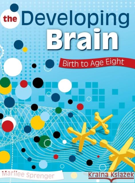 The Developing Brain: Birth to Age Eight Sprenger, Marilee B. 9781412955348 Corwin Press