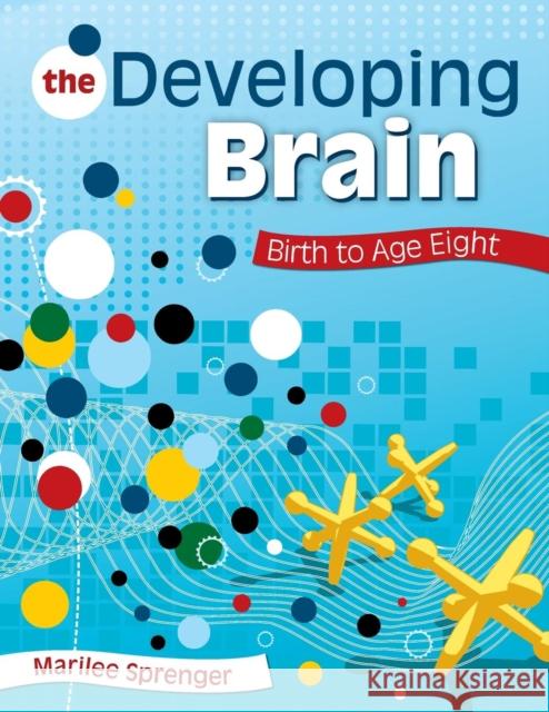 The Developing Brain: Birth to Age Eight Sprenger, Marilee B. 9781412955355 Corwin Press