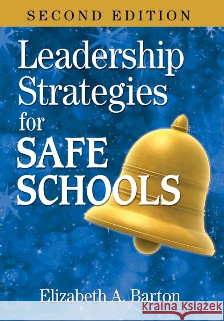 Leadership Strategies for Safe Schools Elizabeth A. Barton 9781412955683 Corwin Press