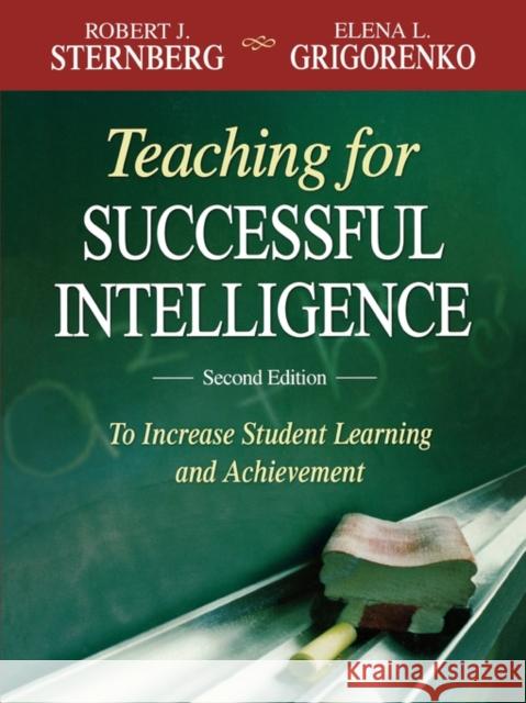 Teaching for Successful Intelligence: To Increase Student Learning and Achievement Sternberg, Robert J. 9781412955829