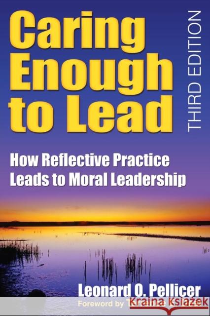 Caring Enough to Lead: How Reflective Practice Leads to Moral Leadership Pellicer, Leonard O. 9781412955980 Corwin Press