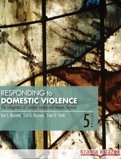 Responding to Domestic Violence: The Integration of Criminal Justice and Human Services Buzawa, Eve S. 9781412956390 Sage Publications (CA)