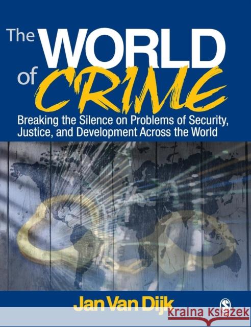 The World of Crime: Breaking the Silence on Problems of Security, Justice, and Development Across the World Van Dijk, Jan J. M. 9781412956789 Sage Publications