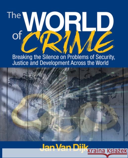 The World of Crime: Breaking the Silence on Problems of Security, Justice, and Development Across the World Van Dijk, Jan J. M. 9781412956796 Sage Publications