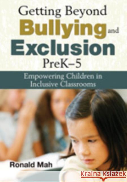 Getting Beyond Bullying and Exclusion, PreK-5: Empowering Children in Inclusive Classrooms Mah, Ronald 9781412957229 Corwin Press