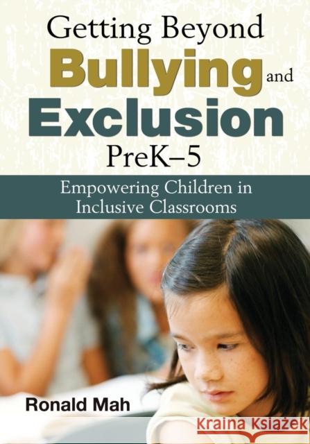 Getting Beyond Bullying and Exclusion, PreK-5: Empowering Children in Inclusive Classrooms Mah, Ronald 9781412957236 Corwin Press