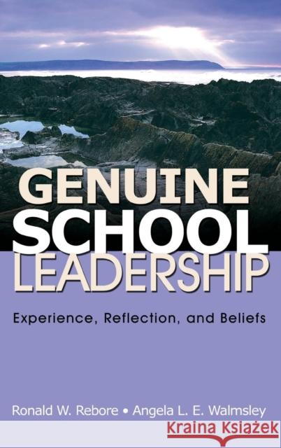 Genuine School Leadership: Experience, Reflection, and Beliefs Rebore, Ronald W. 9781412957366 Corwin Press