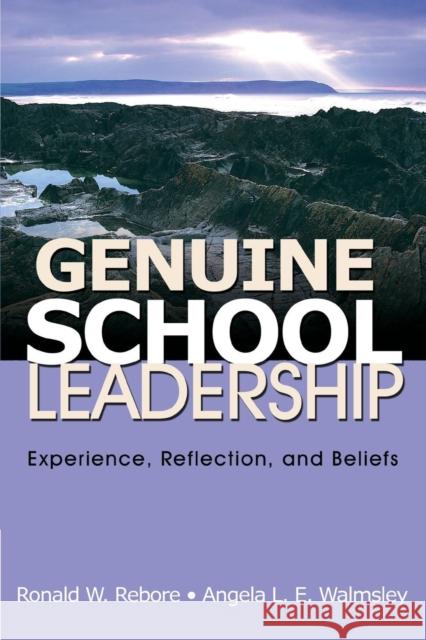Genuine School Leadership: Experience, Reflection, and Beliefs Rebore, Ronald W. 9781412957373 Corwin Press