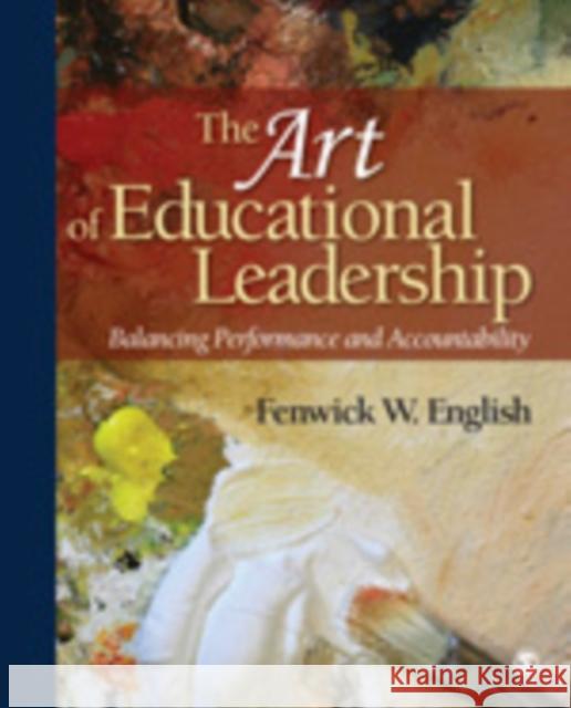 The Art of Educational Leadership: Balancing Performance and Accountability English, Fenwick W. 9781412957410 Sage Publications
