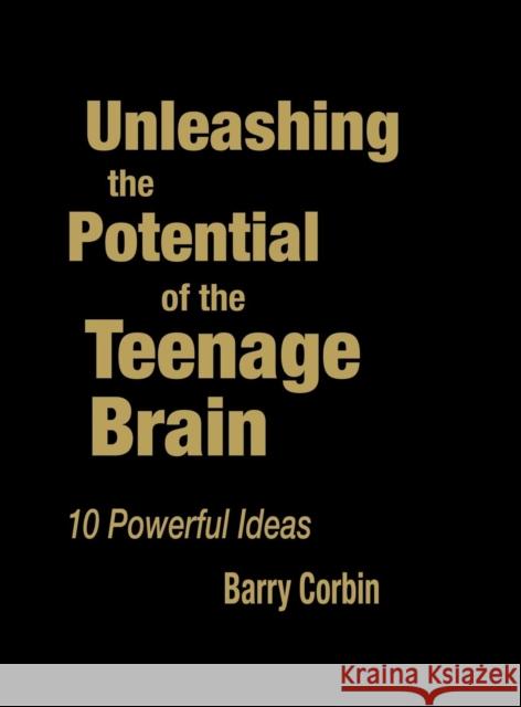 Unleashing the Potential of the Teenage Brain: 10 Powerful Ideas Corbin, Barry Doran 9781412957625
