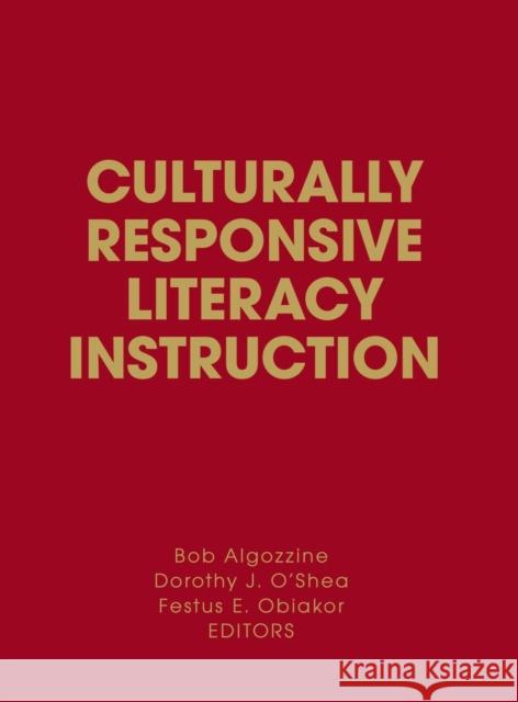 Culturally Responsive Literacy Instruction Dorothy J. O'Shea Festus E. Obiakor Robert Algozzine 9781412957731
