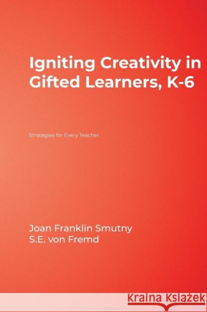 Igniting Creativity in Gifted Learners, K-6: Strategies for Every Teacher Smutny, Joan F. 9781412957779 Corwin Press