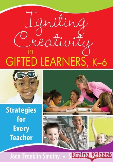 Igniting Creativity in Gifted Learners, K-6: Strategies for Every Teacher Smutny, Joan F. 9781412957786 Corwin Press