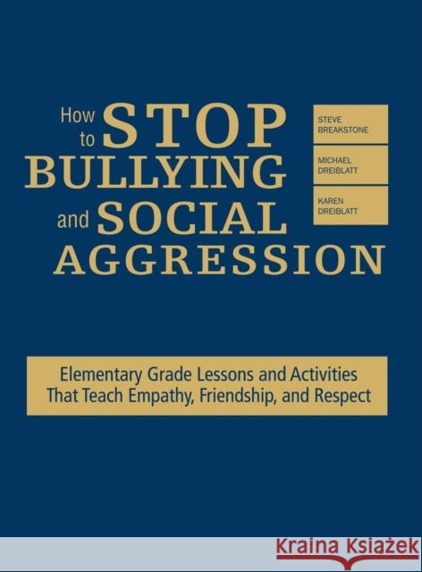 How to Stop Bullying and Social Aggression: Elementary Grade Lessons and Activities That Teach Empathy, Friendship, and Respect Breakstone, Steve 9781412958103 Corwin Press