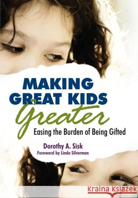 Making Great Kids Greater: Easing the Burden of Being Gifted Sisk, Dorothy 9781412958721