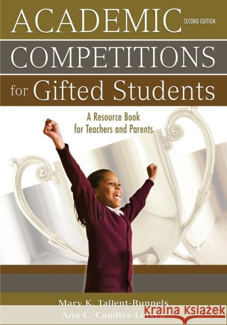 Academic Competitions for Gifted Students: A Resource Book for Teachers and Parents Tallent-Runnels, Mary K. 9781412959117 Corwin Press