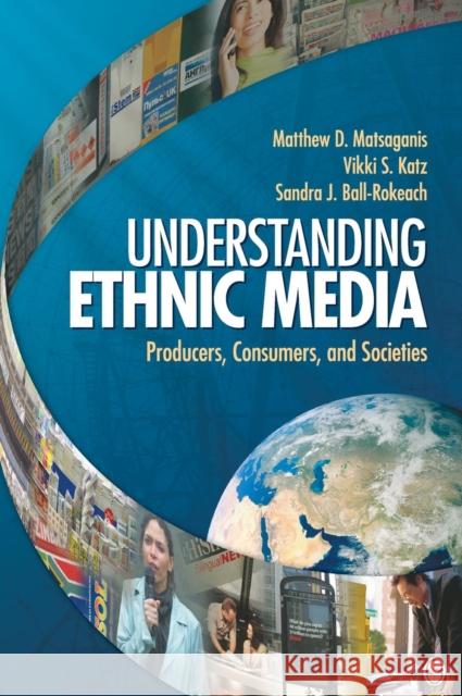 Understanding Ethnic Media: Producers, Consumers, and Societies Matsaganis, Matthew D. 9781412959124