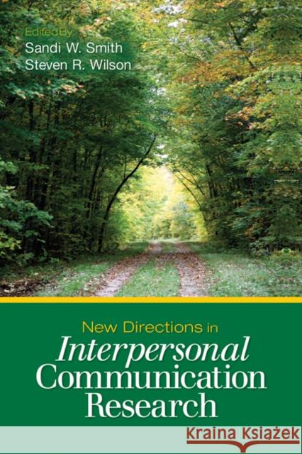 New Directions in Interpersonal Communication Research Sandi W. Smith Steven R. Wilson 9781412959407 Sage Publications (CA)