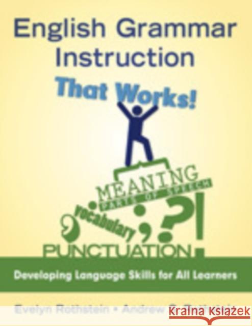 English Grammar Instruction That Works!: Developing Language Skills for All Learners Andrew S. Rothstein 9781412959490