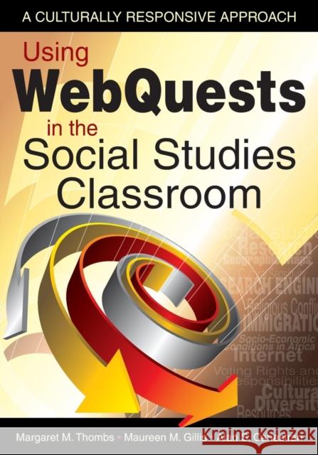 Using WebQuests in the Social Studies Classroom: A Culturally Responsive Approach Thombs, Margaret M. 9781412959513 Corwin Press