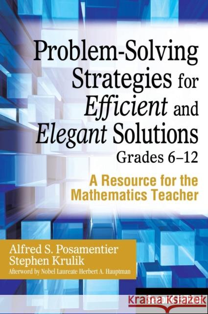 Problem-Solving Strategies for Efficient and Elegant Solutions, Grades 6-12: A Resource for the Mathematics Teacher Posamentier, Alfred S. 9781412959698 Corwin Press