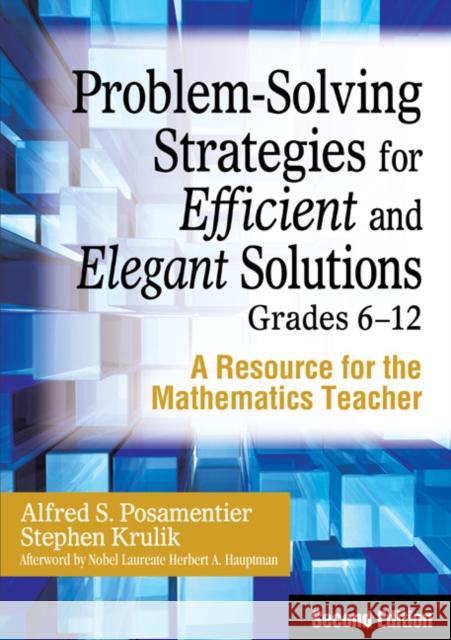 Problem-Solving Strategies for Efficient and Elegant Solutions, Grades 6-12: A Resource for the Mathematics Teacher Posamentier, Alfred S. 9781412959704 Corwin Press